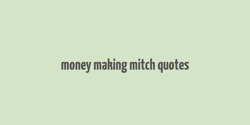 money making mitch quotes