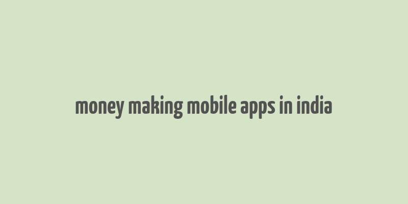 money making mobile apps in india