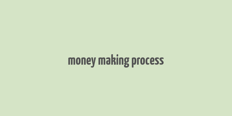 money making process