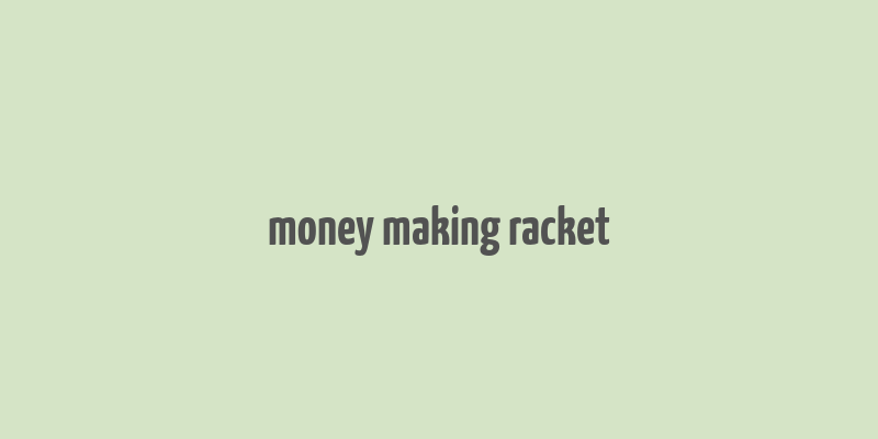 money making racket