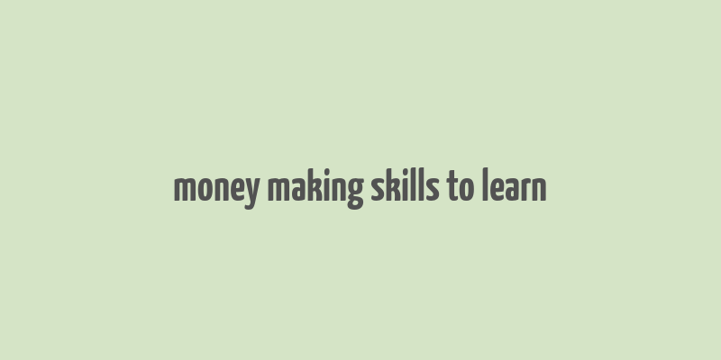 money making skills to learn