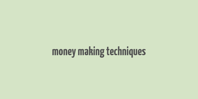 money making techniques