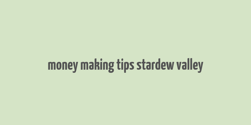 money making tips stardew valley