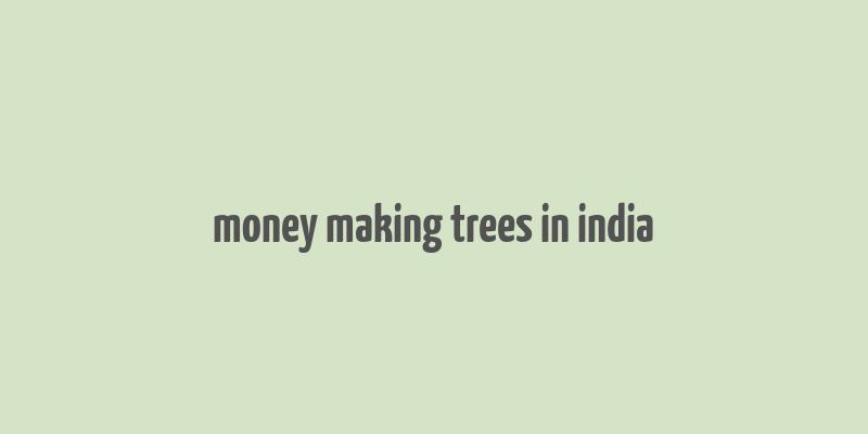 money making trees in india