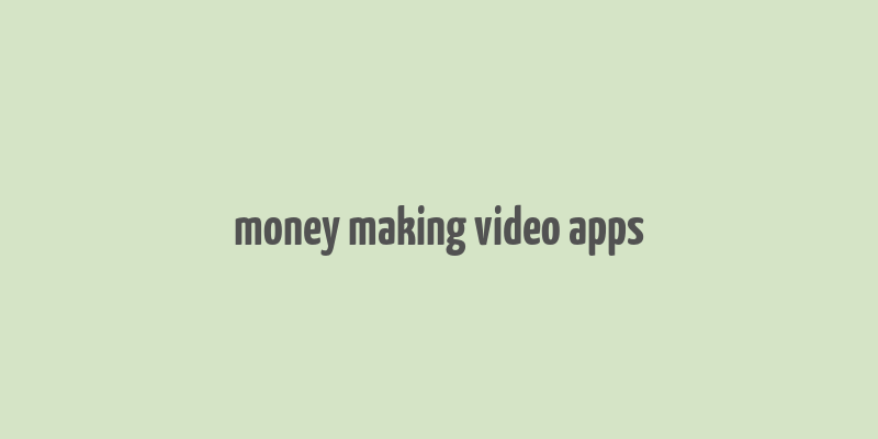 money making video apps