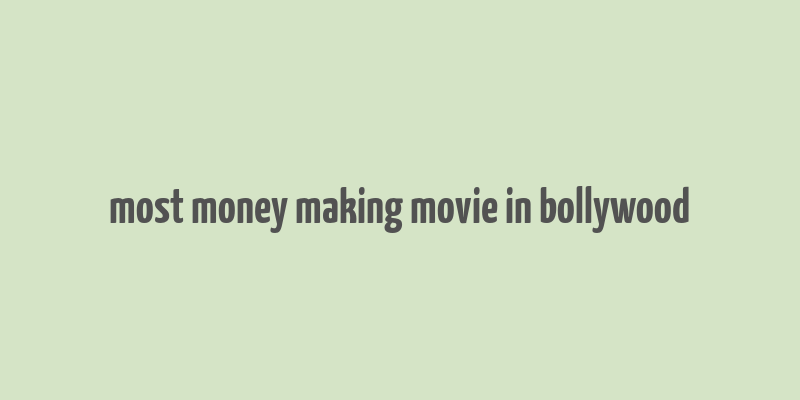 most money making movie in bollywood