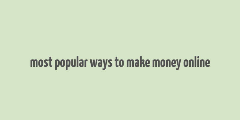 most popular ways to make money online