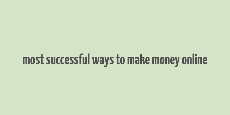 most successful ways to make money online