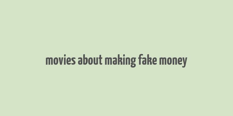 movies about making fake money