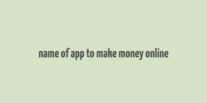 name of app to make money online