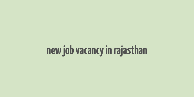 new job vacancy in rajasthan