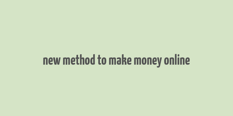 new method to make money online