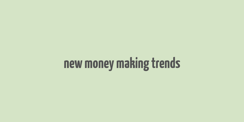 new money making trends