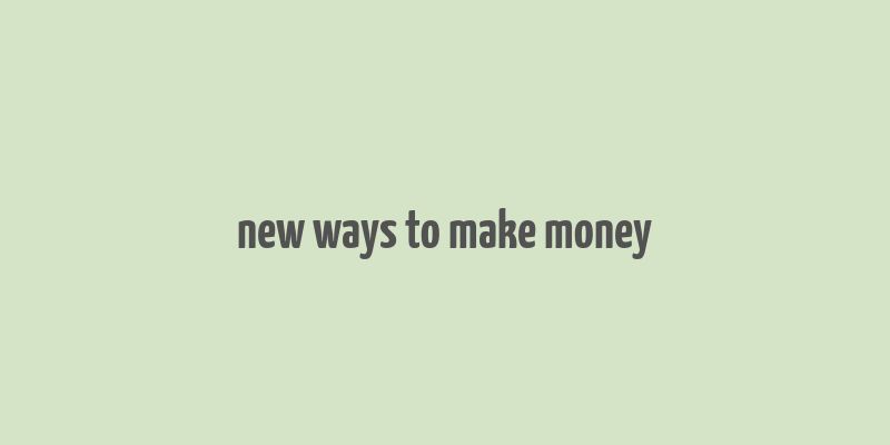 new ways to make money