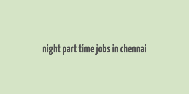 night part time jobs in chennai