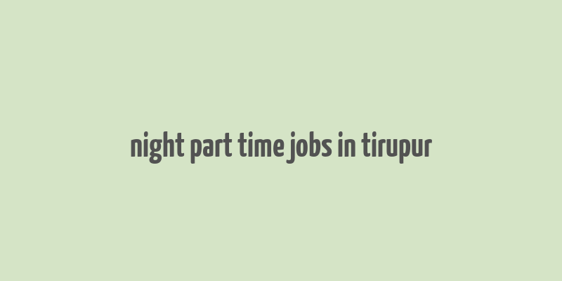 night part time jobs in tirupur