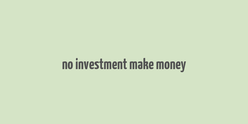 no investment make money