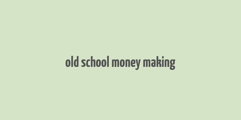 old school money making