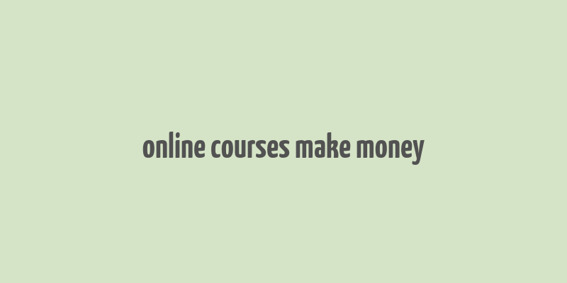 online courses make money