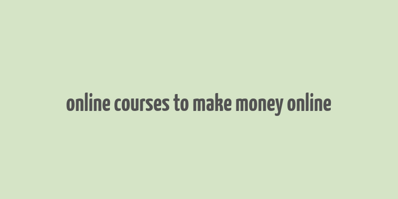 online courses to make money online