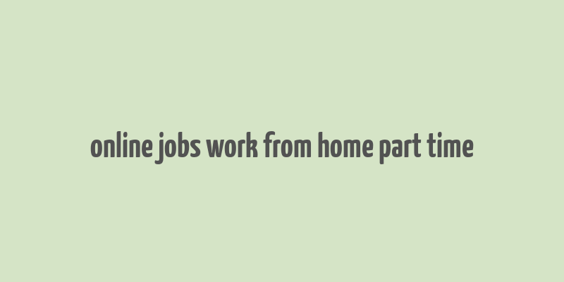 online jobs work from home part time