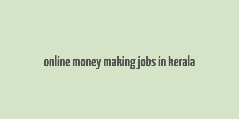 online money making jobs in kerala