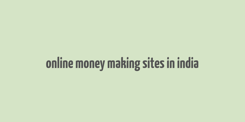 online money making sites in india