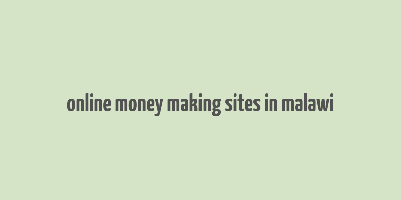 online money making sites in malawi