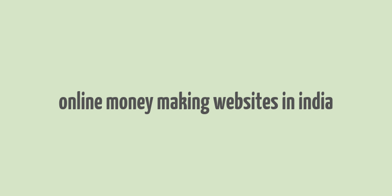 online money making websites in india