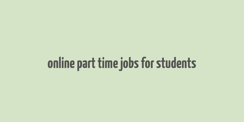 online part time jobs for students