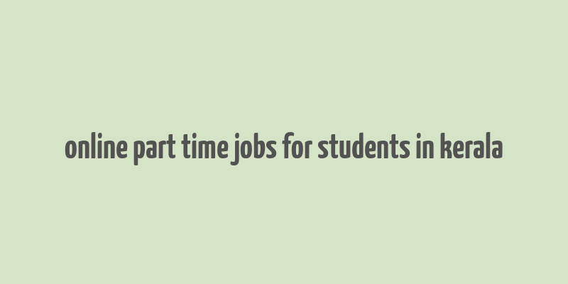 online part time jobs for students in kerala