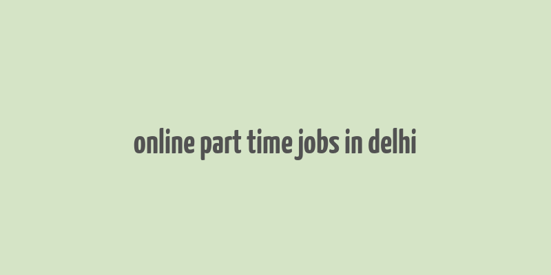 online part time jobs in delhi