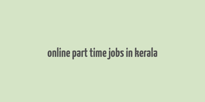 online part time jobs in kerala