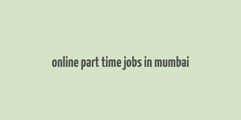 online part time jobs in mumbai