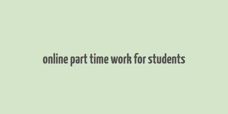 online part time work for students