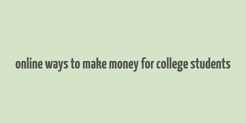 online ways to make money for college students