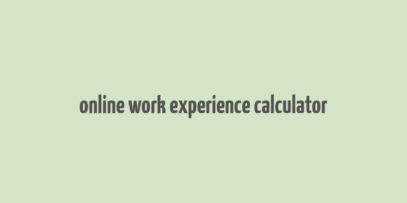 online work experience calculator