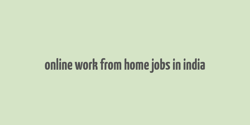 online work from home jobs in india