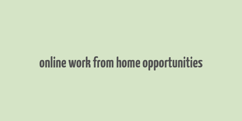 online work from home opportunities