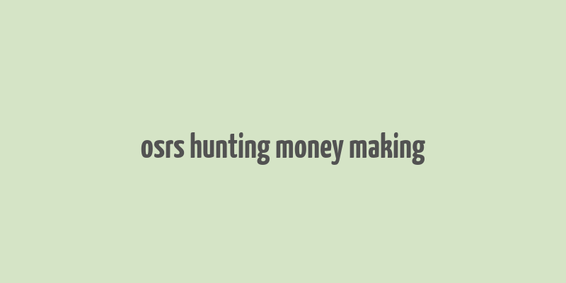 osrs hunting money making