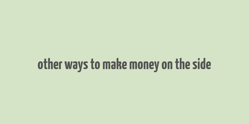 other ways to make money on the side