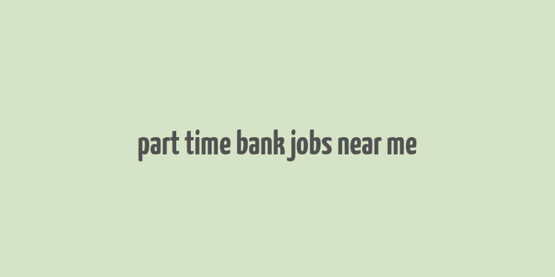 part time bank jobs near me