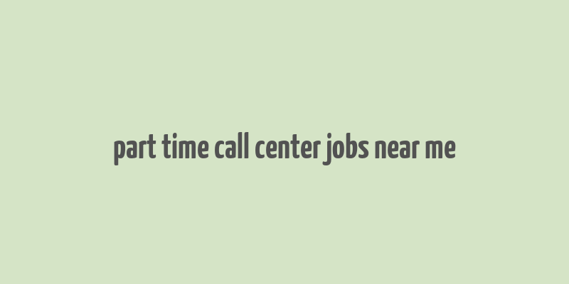 part time call center jobs near me