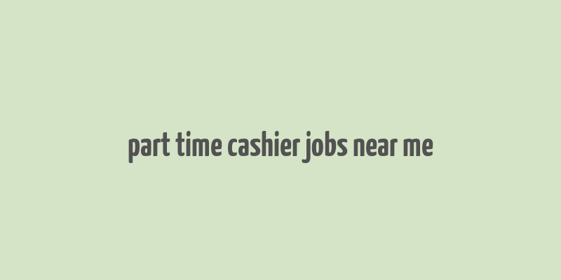 part time cashier jobs near me