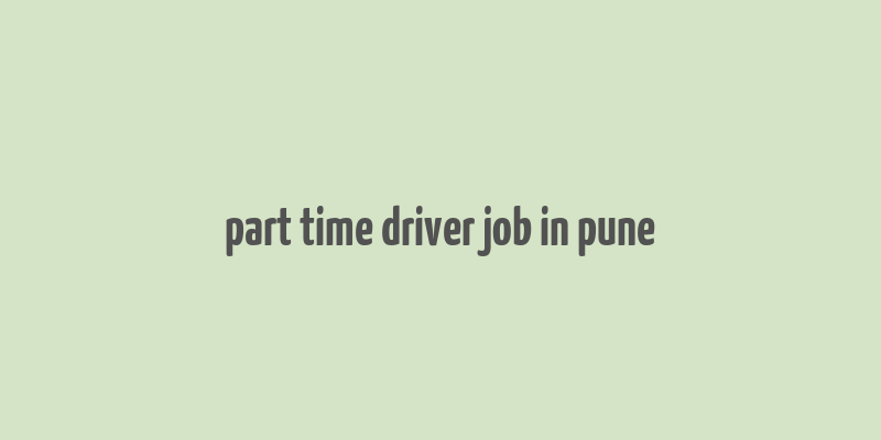 part time driver job in pune