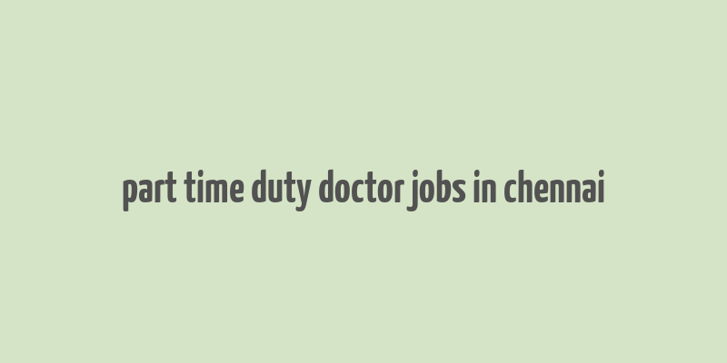 part time duty doctor jobs in chennai