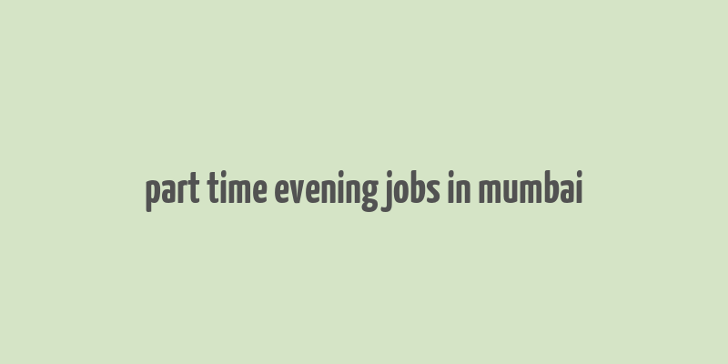 part time evening jobs in mumbai