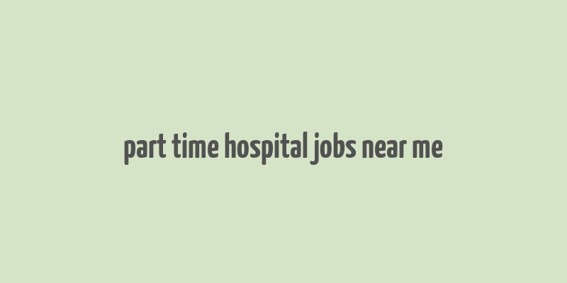 part time hospital jobs near me