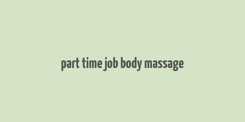 part time job body massage