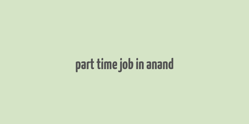 part time job in anand